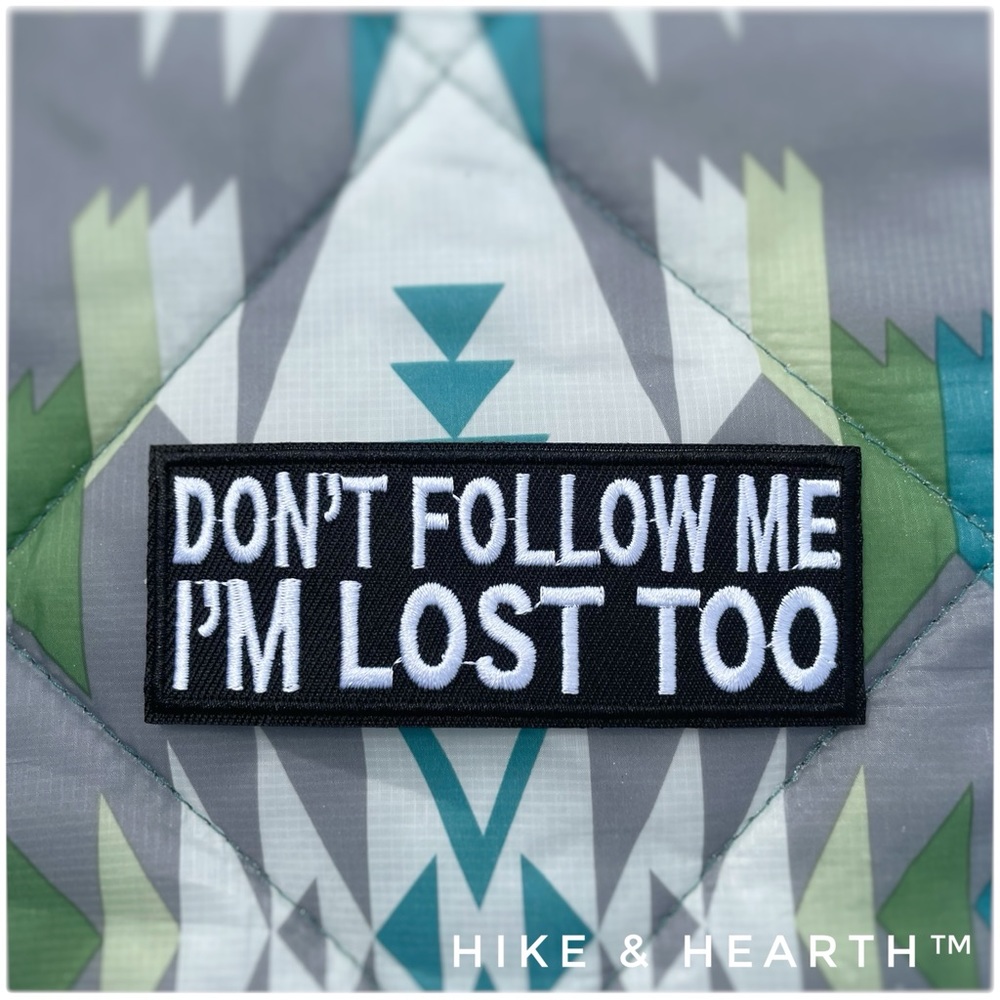 💎Iron On Patch - 'Don't Follow Me I'm Lost Too' Description, Hiking, Traveling